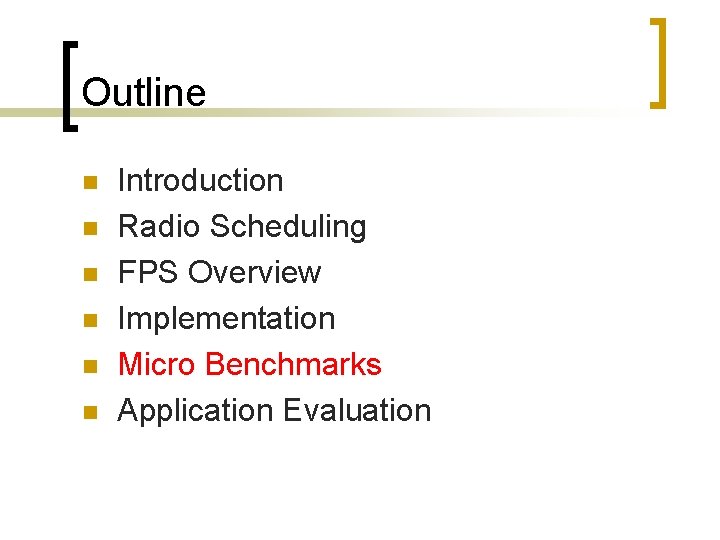 Outline n n n Introduction Radio Scheduling FPS Overview Implementation Micro Benchmarks Application Evaluation