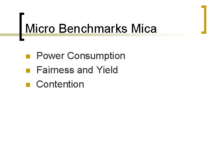 Micro Benchmarks Mica n n n Power Consumption Fairness and Yield Contention 