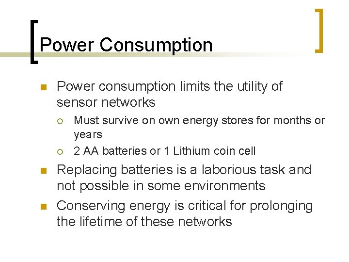 Power Consumption n Power consumption limits the utility of sensor networks ¡ ¡ n