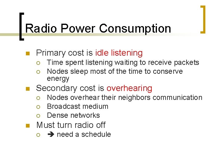 Radio Power Consumption n Primary cost is idle listening ¡ ¡ n Secondary cost