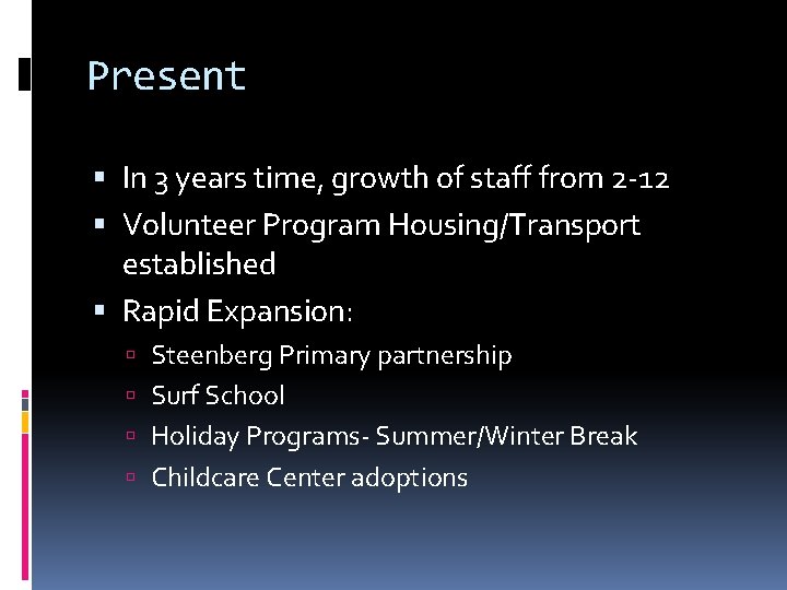 Present In 3 years time, growth of staff from 2 -12 Volunteer Program Housing/Transport