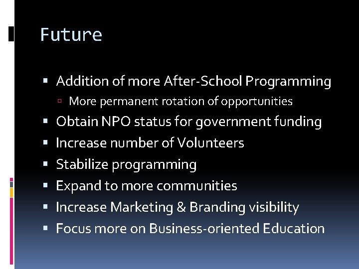 Future Addition of more After-School Programming More permanent rotation of opportunities Obtain NPO status