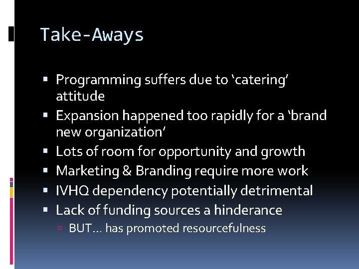 Take-Aways Programming suffers due to ‘catering’ attitude Expansion happened too rapidly for a ‘brand