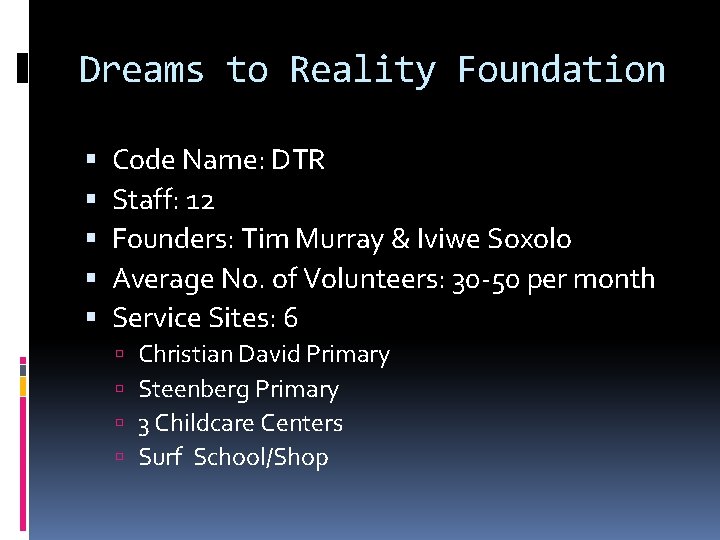 Dreams to Reality Foundation Code Name: DTR Staff: 12 Founders: Tim Murray & Iviwe