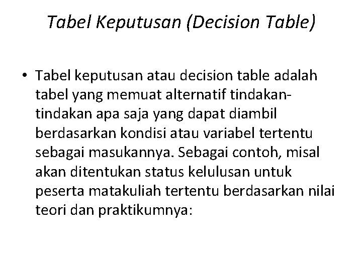 Tabel Keputusan (Decision Table) • Tabel keputusan atau decision table adalah tabel yang memuat