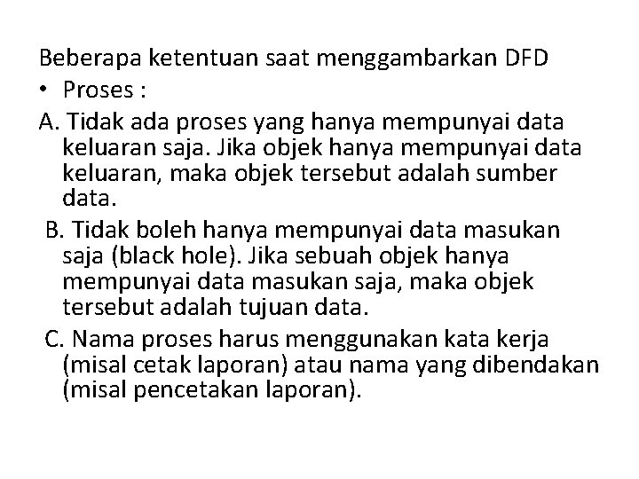 Beberapa ketentuan saat menggambarkan DFD • Proses : A. Tidak ada proses yang hanya