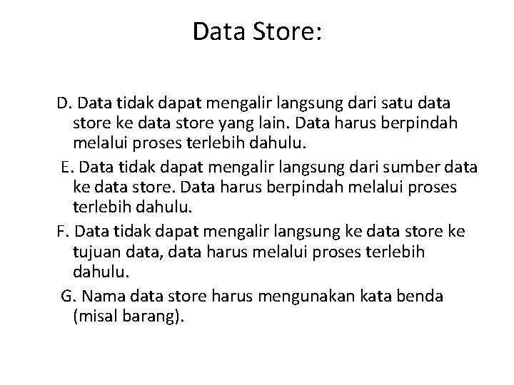 Data Store: D. Data tidak dapat mengalir langsung dari satu data store ke data