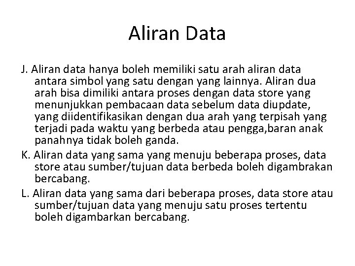 Aliran Data J. Aliran data hanya boleh memiliki satu arah aliran data antara simbol