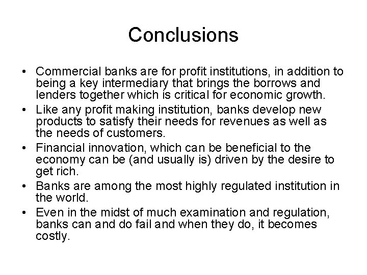 Conclusions • Commercial banks are for profit institutions, in addition to being a key