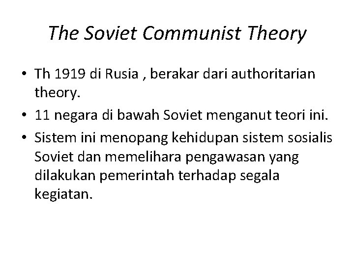 The Soviet Communist Theory • Th 1919 di Rusia , berakar dari authoritarian theory.