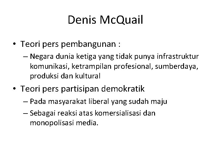 Denis Mc. Quail • Teori pers pembangunan : – Negara dunia ketiga yang tidak