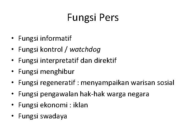 Fungsi Pers • • Fungsi informatif Fungsi kontrol / watchdog Fungsi interpretatif dan direktif