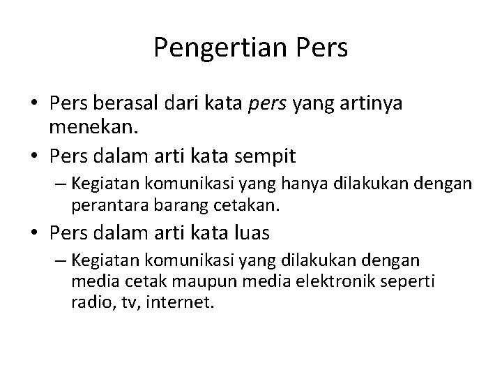 Pengertian Pers • Pers berasal dari kata pers yang artinya menekan. • Pers dalam