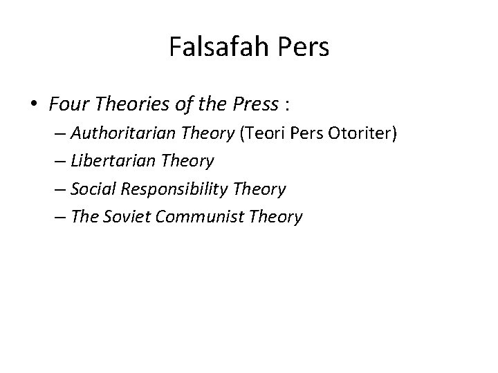 Falsafah Pers • Four Theories of the Press : – Authoritarian Theory (Teori Pers