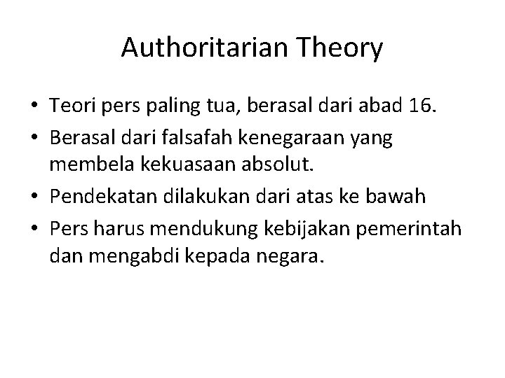 Authoritarian Theory • Teori pers paling tua, berasal dari abad 16. • Berasal dari