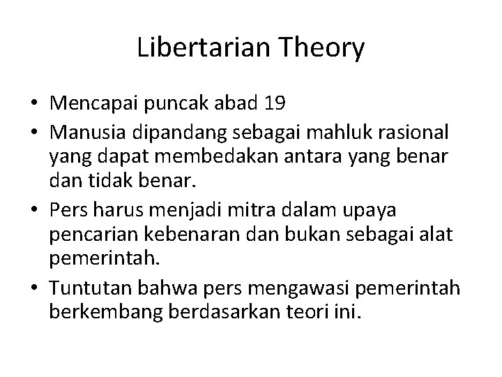 Libertarian Theory • Mencapai puncak abad 19 • Manusia dipandang sebagai mahluk rasional yang