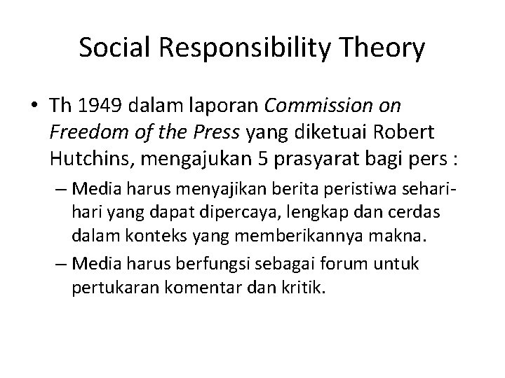 Social Responsibility Theory • Th 1949 dalam laporan Commission on Freedom of the Press