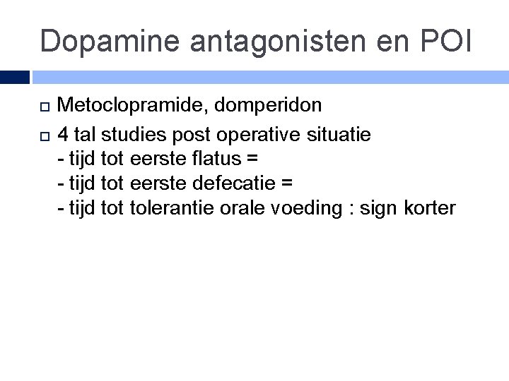 Dopamine antagonisten en POI Metoclopramide, domperidon 4 tal studies post operative situatie - tijd