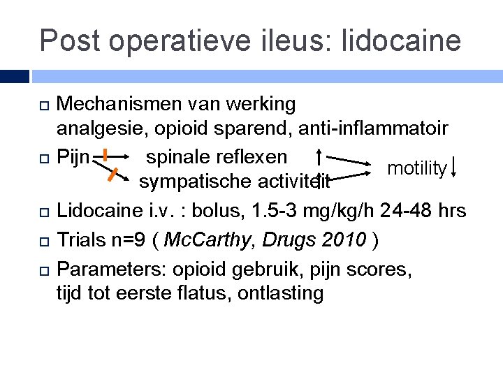 Post operatieve ileus: lidocaine Mechanismen van werking analgesie, opioid sparend, anti-inflammatoir Pijn spinale reflexen