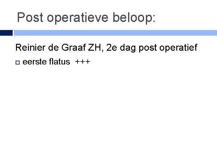 Post operatieve beloop: Reinier de Graaf ZH, 2 e dag post operatief eerste flatus