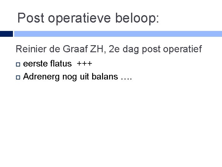 Post operatieve beloop: Reinier de Graaf ZH, 2 e dag post operatief eerste flatus