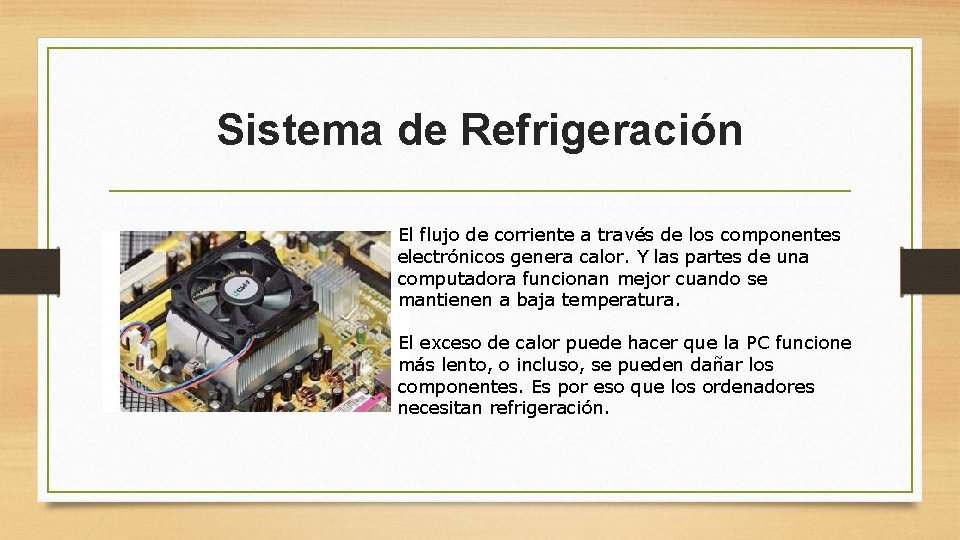 Sistema de Refrigeración El flujo de corriente a través de los componentes electrónicos genera