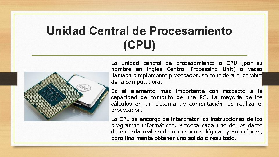 Unidad Central de Procesamiento (CPU) La unidad central de procesamiento o CPU (por su