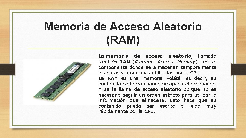 Memoria de Acceso Aleatorio (RAM) La memoria de acceso aleatorio, llamada también RAM (Random