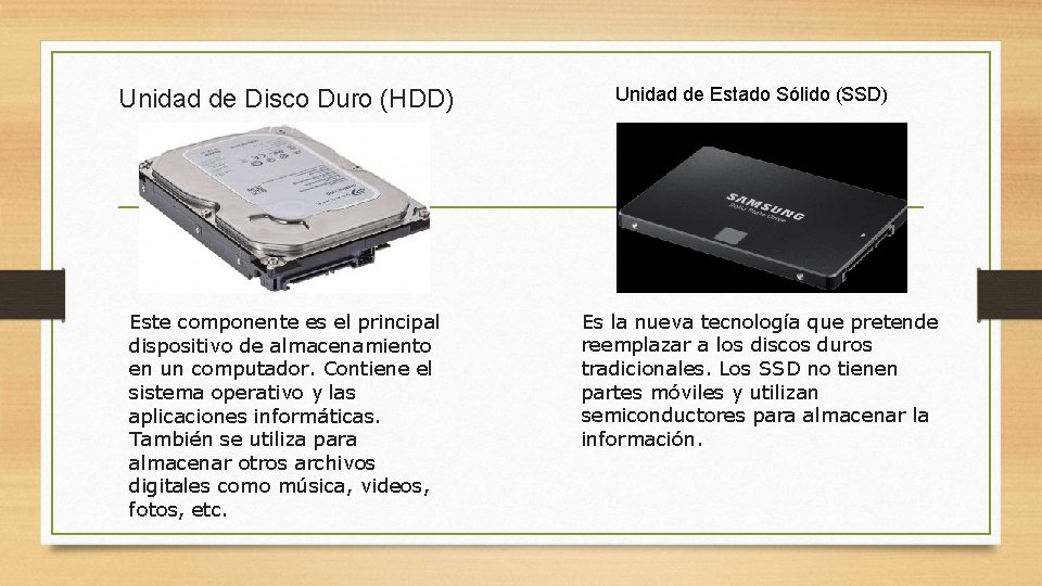 Unidad de Disco Duro (HDD) Este componente es el principal dispositivo de almacenamiento en