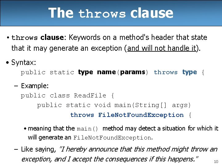 The throws clause • throws clause: Keywords on a method's header that state that