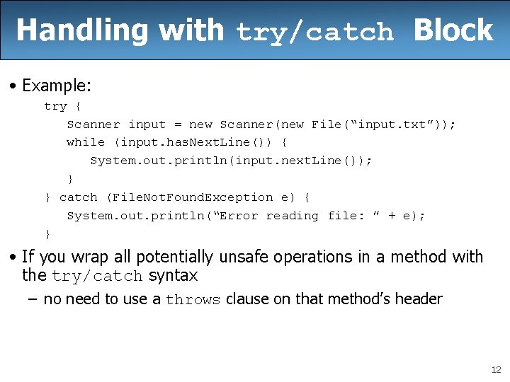Handling with try/catch Block • Example: try { Scanner input = new Scanner(new File(“input.