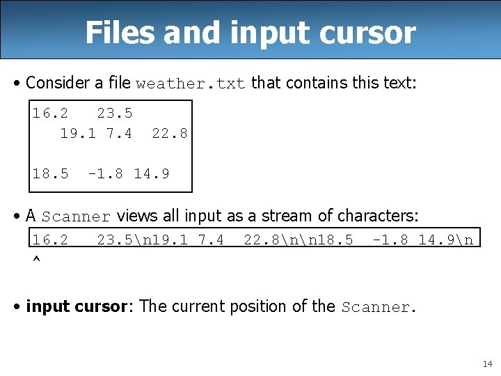 Files and input cursor • Consider a file weather. txt that contains this text: