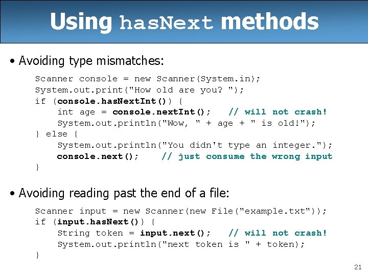 Using has. Next methods • Avoiding type mismatches: Scanner console = new Scanner(System. in);