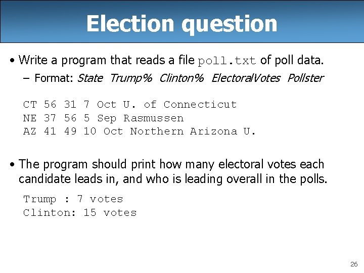 Election question • Write a program that reads a file poll. txt of poll