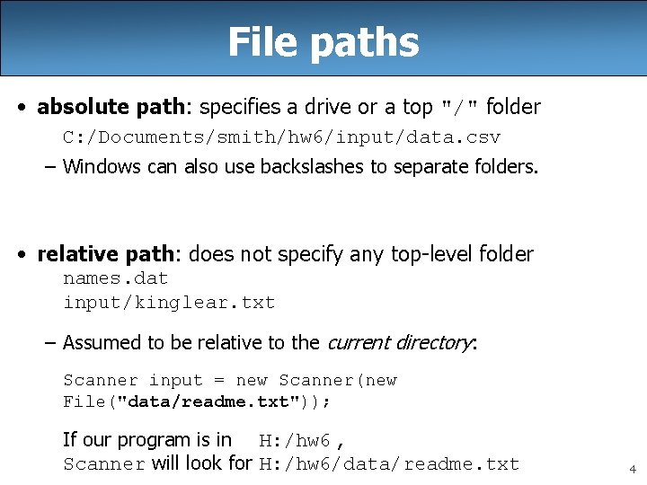 File paths • absolute path: specifies a drive or a top "/" folder C: