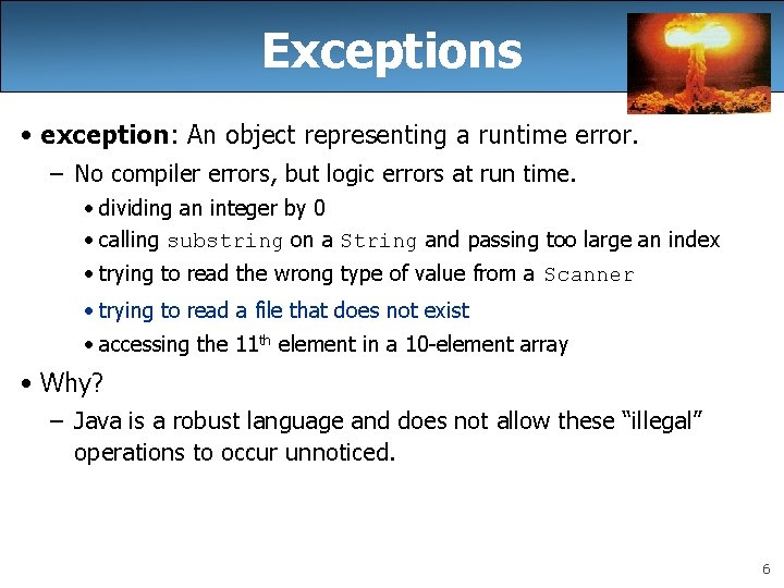 Exceptions • exception: An object representing a runtime error. – No compiler errors, but