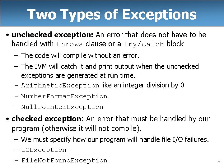 Two Types of Exceptions • unchecked exception: An error that does not have to