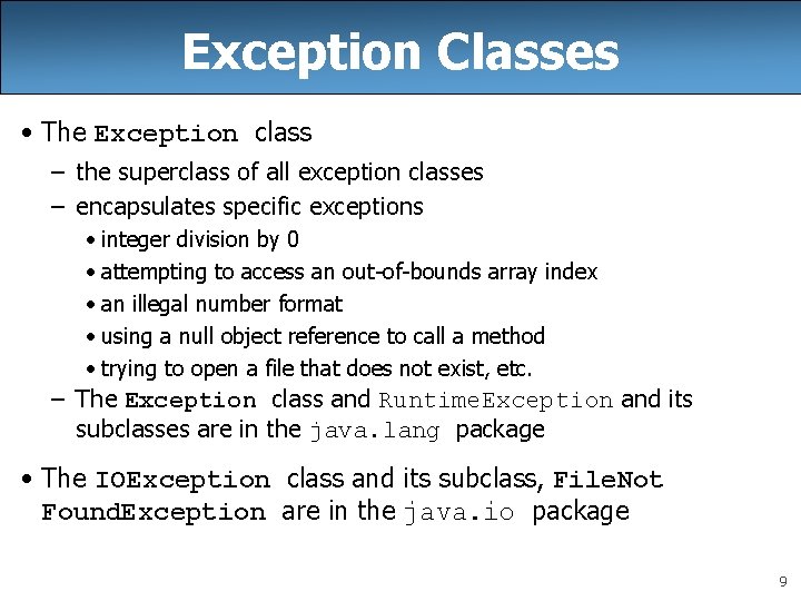 Exception Classes • The Exception class – the superclass of all exception classes –