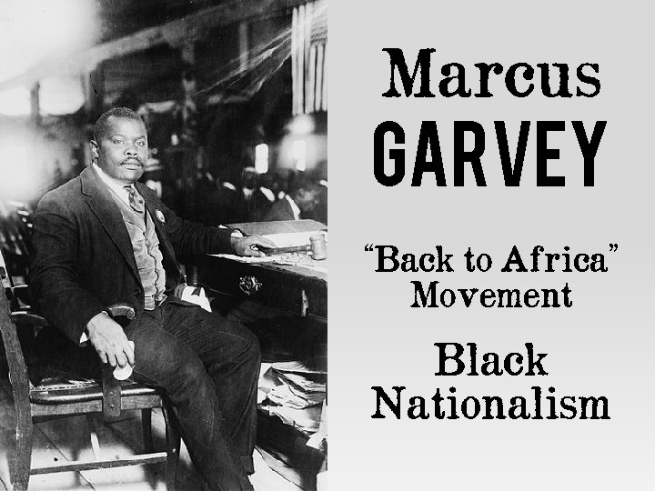 Marcus Garvey “Back to Africa” Movement Black Nationalism 