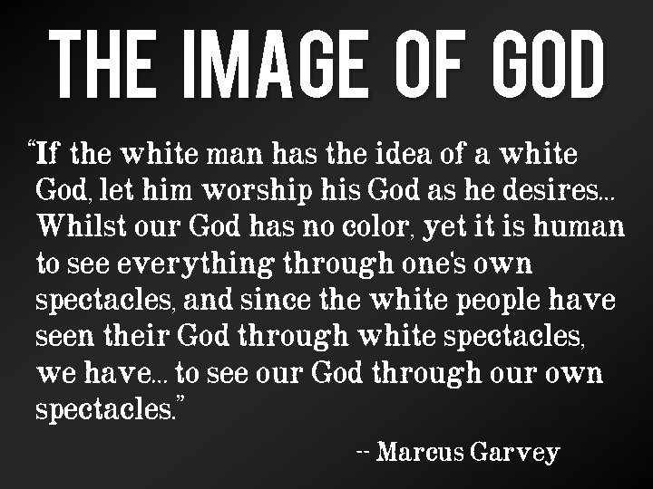 THE IMAGE OF GOD “If the white man has the idea of a white