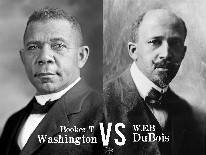 Booker T. Washington VS W. E. B. Du. Bois 