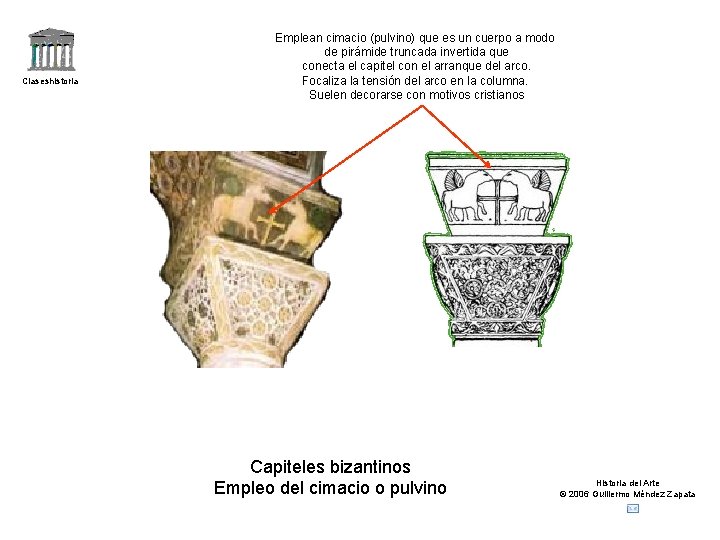 Claseshistoria Emplean cimacio (pulvino) que es un cuerpo a modo de pirámide truncada invertida