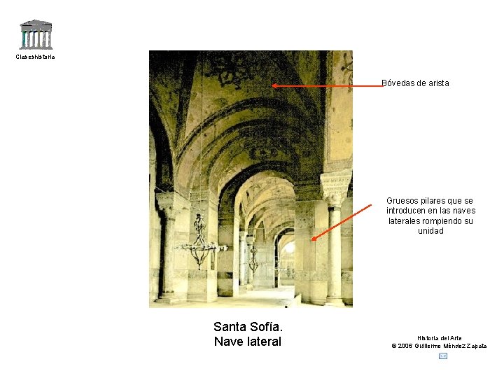 Claseshistoria Bóvedas de arista Gruesos pilares que se introducen en las naves laterales rompiendo