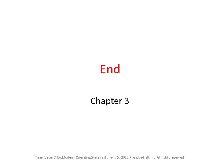 End Chapter 3 Tanenbaum & Bo, Modern Operating Systems: 4 th ed. , (c)