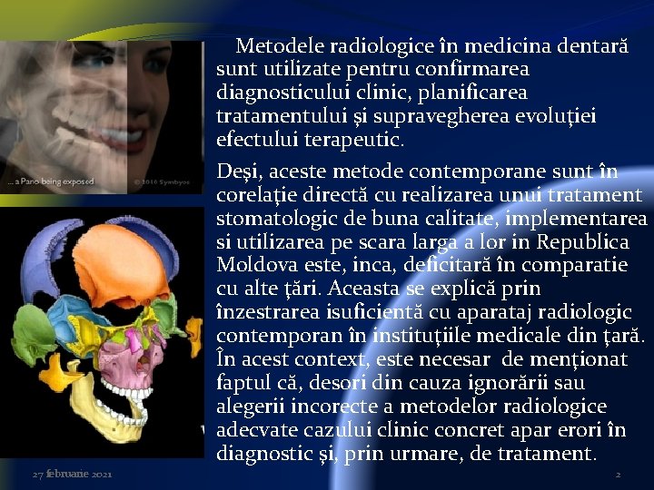 Metodele radiologice în medicina dentară sunt utilizate pentru confirmarea diagnosticului clinic, planificarea tratamentului şi