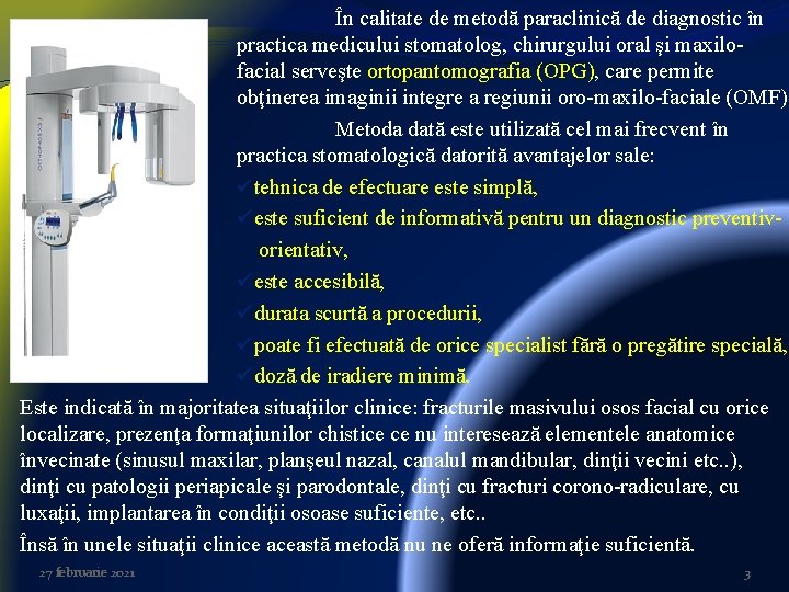 În calitate de metodă paraclinică de diagnostic în practica medicului stomatolog, chirurgului oral şi