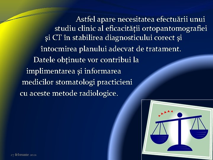 Astfel apare necesitatea efectuării unui studiu clinic al eficacităţii ortopantomografiei şi CT în stabilirea