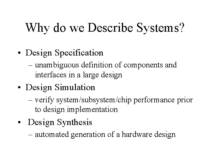Why do we Describe Systems? • Design Specification – unambiguous definition of components and