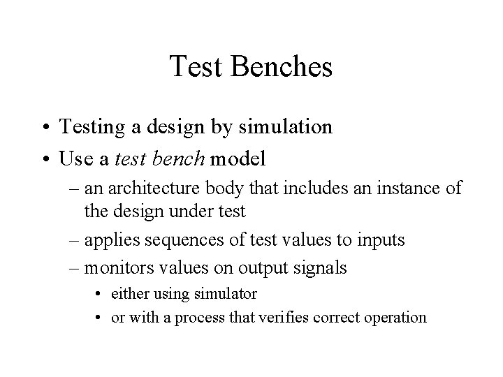Test Benches • Testing a design by simulation • Use a test bench model