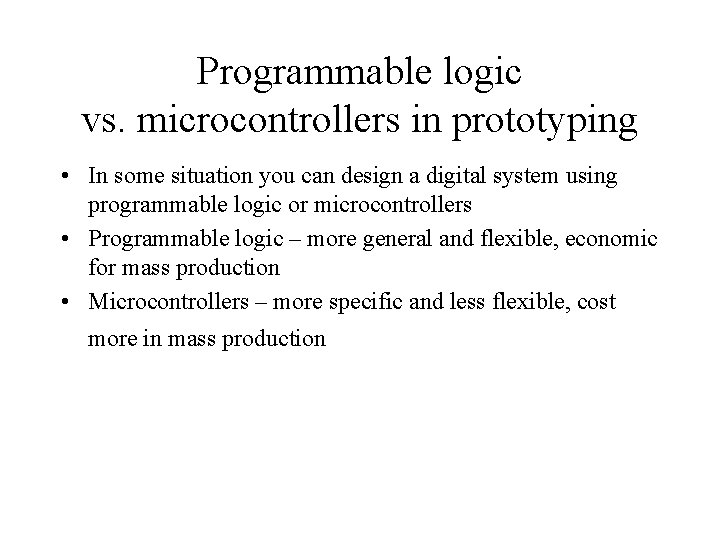 Programmable logic vs. microcontrollers in prototyping • In some situation you can design a